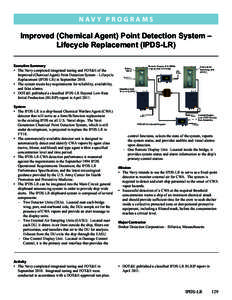 N a v y P ROGRAMS  Improved (Chemical Agent) Point Detection System – Lifecycle Replacement (IPDS-LR) Executive Summary •	 The Navy completed integrated testing and FOT&E of the