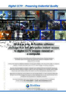 Digital CCTV - Preserving Evidential Quality  SiraView is an innovative software package that will give police instant access to digital CCTV images viewed on a computer.
