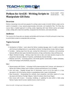 Python for ArcGIS - Writing Scripts to Manipulate GIS Data Course Length: 24 hrs ArcGIS Version: 10.x