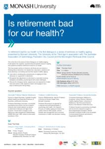 Is retirement bad for our health? ‘Is retirement bad for our health’ is the first dialogue in a series of seminars on healthy ageing presented by Monash University, The University of the Third Age in association with