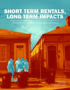 SHORT TERM RENTALS, LONG TERM IMPACTS The Corrosion of Housing Access and Affordability in New Orleans Presented by Jane Place Neighborhood