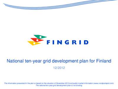 National ten-year grid development plan for FinlandThe information presented in the plan is based on the situation of December 2012 and public market information (www.nordpoolspot.com). The national ten-year gri