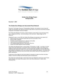 Golden Ears Bridge Project Backgrounder December 7, 2005 The Golden Ears Bridge and Associated Road Network TransLink, The Greater Vancouver Transportation Authority, will construct a new six-lane toll