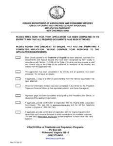 VIRGINIA DEPARTMENT OF AGRICULTURE AND CONSUMER SERVICES OFFICE OF CHARITABLE AND REGULATORY PROGRAMS APPLICATION CHECKLIST NEW ORGANIZATIONS PLEASE MAKE SURE THAT YOUR APPLICATION HAS BEEN COMPLETED IN ITS ENTIRETY AND 