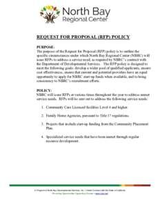REQUEST FOR PROPOSAL (RFP) POLICY PURPOSE: The purpose of the Request for Proposal (RFP) policy is to outline the specific circumstances under which North Bay Regional Center (NBRC) will issue RFPs to address a service n