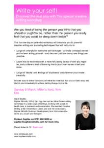 Write your self! Discover the real you with this special creative writing workshop Are you tired of being the person you think that you should or ought to be, rather than the person you really feel that you could be deep