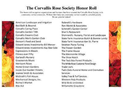 The Corvallis Rose Society Honor Roll This honor roll recognizes organizations and business that have assisted the Corvallis Rose Society in its community service endeavors. Without their help our community service would