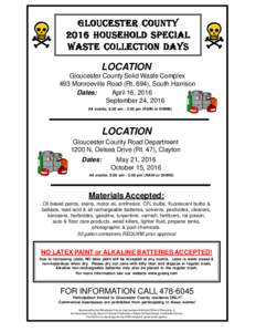 GLOUCESTER COUNTY 2016 HOUSEHOLD SPECIAL WASTE COLLECTION DAYS LOCATION Gloucester County Solid Waste Complex 493 Monroeville Road (Rt. 694), South Harrison
