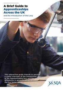 A Brief Guide to Apprenticeships Across the UK and the Introduction of the Levy  This interactive guide intends to provide