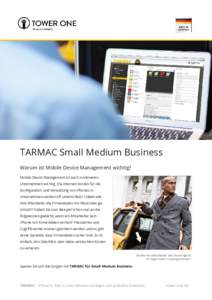 TARMAC Small Medium Business Warum ist Mobile Device Management wichtig? Mobile Device Management ist auch in kleineren Unternehmen wichtig. Die internen Kosten für die Konfiguration und Verwaltung von iPhones in Untern
