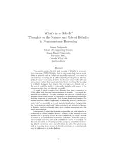 What’s in a Default? Thoughts on the Nature and Role of Defaults in Nonmonotonic Reasoning James Delgrande School of Computing Science, Simon Fraser University,
