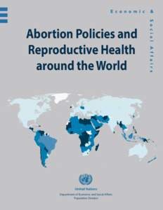 Abortion Policies and Reproductive Health around the World United Nations Department of Economic and Social Affairs