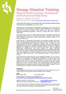 Strange Situation Training Hosted by the BSA Sociology, Psychoanalysis and the Psychosocial Study Group Monday 6th - Thursday 16th July 2015 BSA Meeting Room, London http://www.britsoc.co.uk/groups/london-meeting-room.as