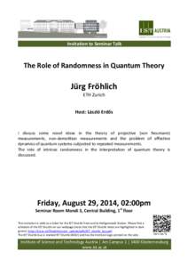 Invitation to Seminar Talk  The Role of Randomness in Quantum Theory Jürg Fröhlich ETH Zurich