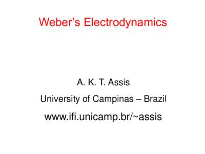 Weber’s Electrodynamics  A. K. T. Assis University of Campinas – Brazil  www.ifi.unicamp.br/~assis