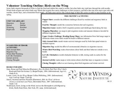 Volunteer Teaching Outline: Birds on the Wing Some birds migrate thousands of miles to find the food and shelter they need in winter, but other birds stay right here through the cold months. Which birds migrate and which