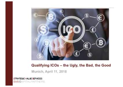 CIB Pitchbook in PowerPoint v1  Qualifying ICOs – the Ugly, the Bad, the Good Munich, April 11, 2018 STRATEGIC VALUE SERVICES