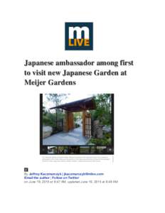 Japanese ambassador among first to visit new Japanese Garden at Meijer Gardens By Jeffrey Kaczmarczyk |  Email the author | Follow on Twitter