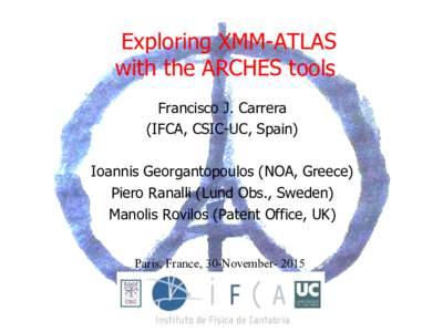 Exploring XMM-ATLAS with the ARCHES tools Francisco J. Carrera (IFCA, CSIC-UC, Spain) Ioannis Georgantopoulos (NOA, Greece) Piero Ranalli (Lund Obs., Sweden)