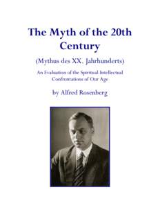 The Myth of the 20th Century (Mythus des XX. Jahrhunderts) An Evaluation of the Spiritual-Intellectual Confrontations of Our Age