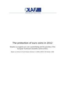 The protection of euro coins in 2012 Situation as regards euro coin counterfeiting and the activities of the European Technical & Scientific Centre (ETSC) Based on Article 4 of Commission Decision C[removed]of 29 Oct