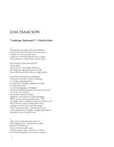 Lisa Isaacson “Landscape (landscape!)”—Charles Olson 1. The grounds are empty, and I am possessed to the detail. Slits of feeling not my eyes open, I cannot see, and overcome notes