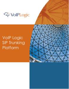 VoIP Logic SIP Trunking Platform VoIP Logic Platform: SIP Trunking SIP Trunking is a high-demand service offering for VoIP Logic’s Service