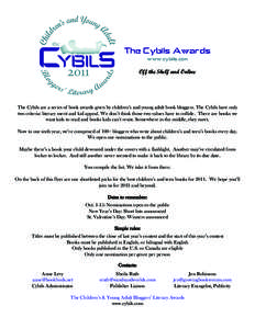 The Cybils Awards www.cybils.com Off the Shelf and Online The Cybils are a series of book awards given by children’s and young adult book bloggers. The Cybils have only two criteria: literary merit and kid appeal. We d