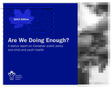 2012 Edition  Are We Doing Enough? A status report on Canadian public policy and child and youth health