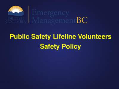 Public Safety Lifeline Volunteers  Safety Policy Note about this Presentation: This presentation provides highlights only of