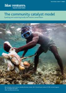 REGISTERED CHARITYThe community catalyst model Sparking and sustaining locally led marine conservation  Blue Ventures, Level 2 Annex, Omnibus Business Centre, 39-41 North Road, London, N7 9DP, United Kingdom
