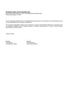 INTERNATIONAL ROAD DYNAMICS INC. Notice of No Auditor Review of Interim Consolidated Financial Statements Period Ended August 31, 2009 The accompanying unaudited interim consolidated financial statements of the Company h