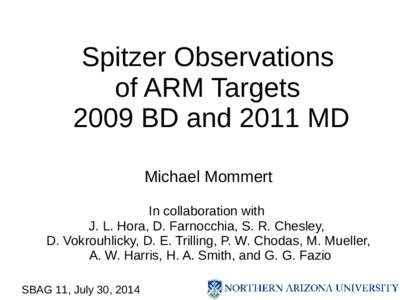 Spitzer Observations of ARM Targets 2009 BD and 2011 MD Michael Mommert In collaboration with J. L. Hora, D. Farnocchia, S. R. Chesley,