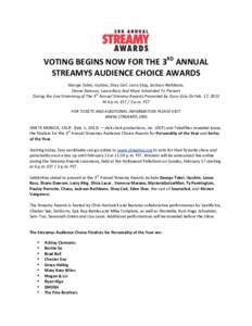    VOTING	
  BEGINS	
  NOW	
  FOR	
  THE	
  3RD	
  ANNUAL	
  	
   STREAMYS	
  AUDIENCE	
  CHOICE	
  AWARDS	
   	
  