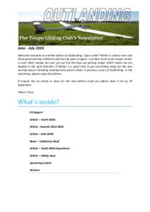 The Taupo Gliding Club’s Newsletter June - July 2016 Welcome everyone to another edition of Outlanding. Guess what? Winter is almost over and those great soaring conditions will soon be upon us again. I can hear some o
