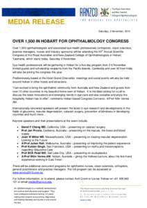 MEDIA RELEASE Saturday, 2 November, 2013 OVER 1,500 IN HOBART FOR OPHTHALMOLOGY CONGRESS Over 1,500 ophthalmologists and associated eye-health professionals (orthoptists, vision scientists, practice managers, nurses and 