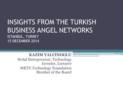 INSIGHTS FROM THE TURKISH BUSINESS ANGEL NETWORKS ISTANBUL, TURKEY 15 DECEMBERKAZIM YALCINOGLU