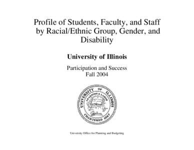 Profile of Students, Faculty, and Staff by Racial/Ethnic Group, Gender, and Disability University of Illinois Participation and Success Fall 2004