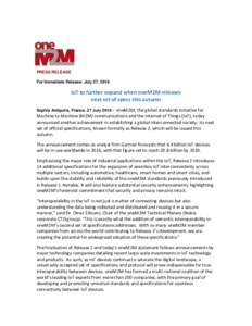 PRESS RELEASE For Immediate Release: July 27, 2016 IoT to further expand when oneM2M releases next set of specs this autumn oneM2M, the global standards initiative for