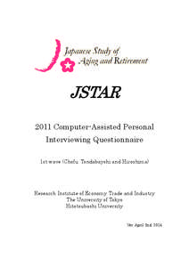 JSTAR 2011 Computer-Assisted Personal Interviewing Questionnaire 1st wave (Chofu, Tondabayshi and Hiroshima)  Research Institute of Economy, Trade and Industry