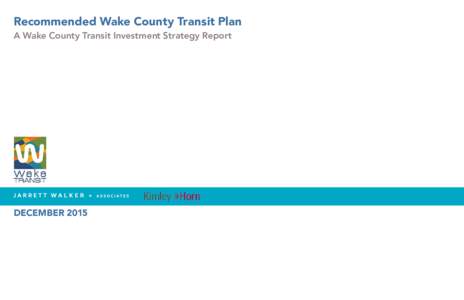 Recommended Wake County Transit Plan A Wake County Transit Investment Strategy Report DECEMBER 2015  Table of Contents