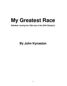 My Greatest Race Rebekah running the 100k race in the 2040 Olympics By John Kynaston  -1-