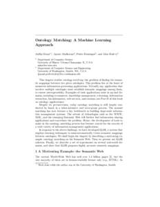 Ontology Matching: A Machine Learning Approach AnHai Doan1? , Jayant Madhavan2 , Pedro Domingos2 , and Alon Halevy2 1  2