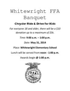 Whitewright FFA Banquet Chrysler Ride & Drive for Kids For everyone 18 and older, there will be a $10 donation up to a maximum of $5k. Time: 9:00 a.m. – 1:00 p.m.