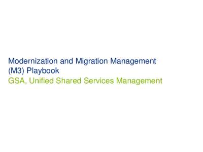 Modernization and Migration Management (M3) Playbook GSA, Unified Shared Services Management Introduction
