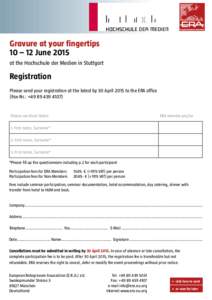 Gravure at your fingertips 10 – 12 June 2015 at the Hochschule der Medien in Stuttgart Registration Please send your registration at the latest by 30 April 2015 to the ERA office