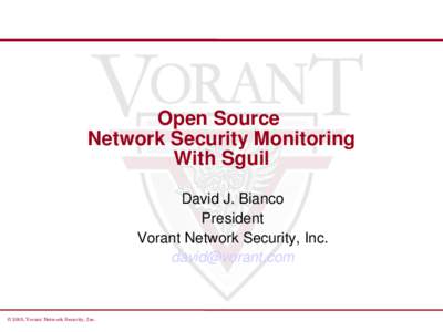Open Source  Network Security Monitoring With Sguil David J. Bianco President Vorant Network Security, Inc.