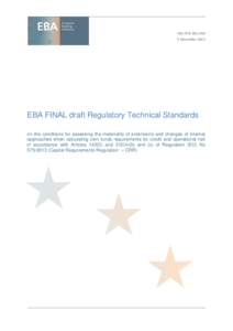 EBA/RTS[removed]December 2013 EBA FINAL draft Regulatory Technical Standards on the conditions for assessing the materiality of extensions and changes of internal approaches when calculating own funds requirements for 