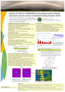 Impact of IASI in HARMONIE forecasting system during convective storm events in Finland during summer 2010 Tuuli Perttula, Pauli Jokinen, and Kalle Eerola Finnish Meteorological Institute, Helsinki