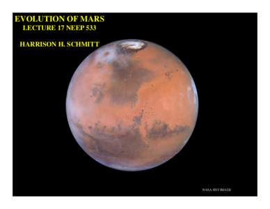 EVOLUTION OF MARS LECTURE 17 NEEP 533 HARRISON H. SCHMITT NASA HST IMAGE